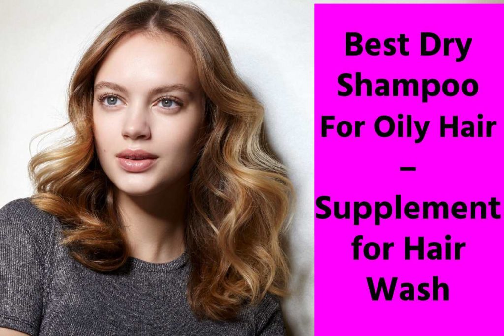 Best Dry Shampoo For Oily Hair