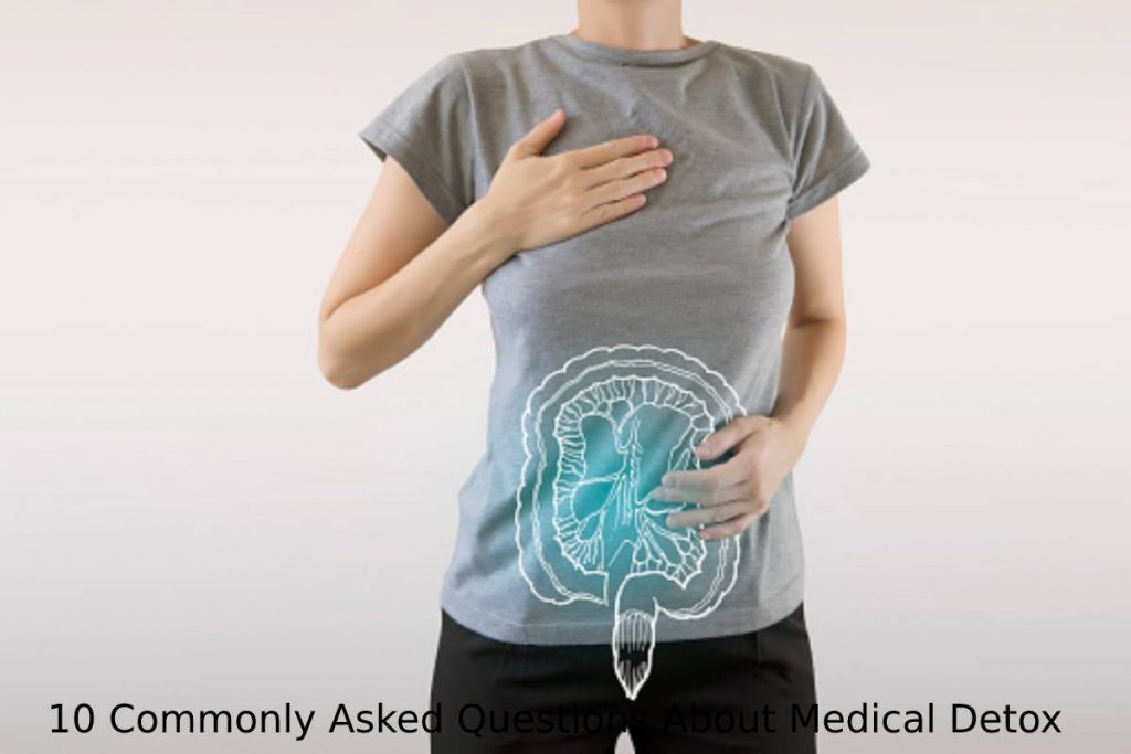 10 Commonly Asked Questions About Medical Detox