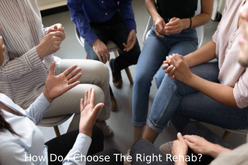How Do I Choose The Right Rehab?
