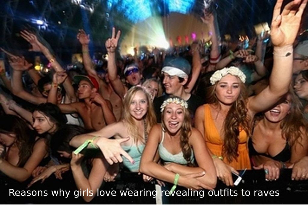 Reasons why girls love wearing revealing outfits to raves