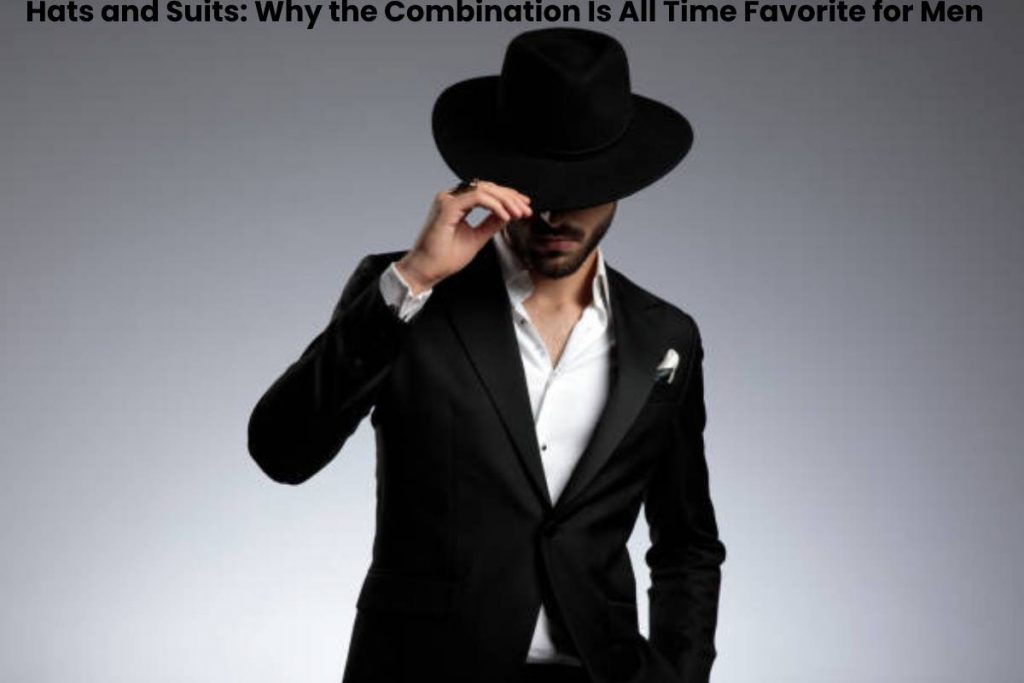 Hats and Suits_ Why the Combination Is All Time Favorite for Men