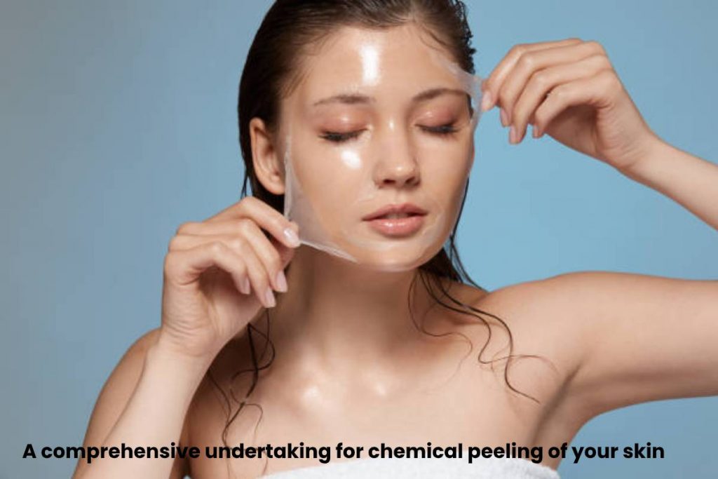 A comprehensive undertaking for chemical peeling of your skin