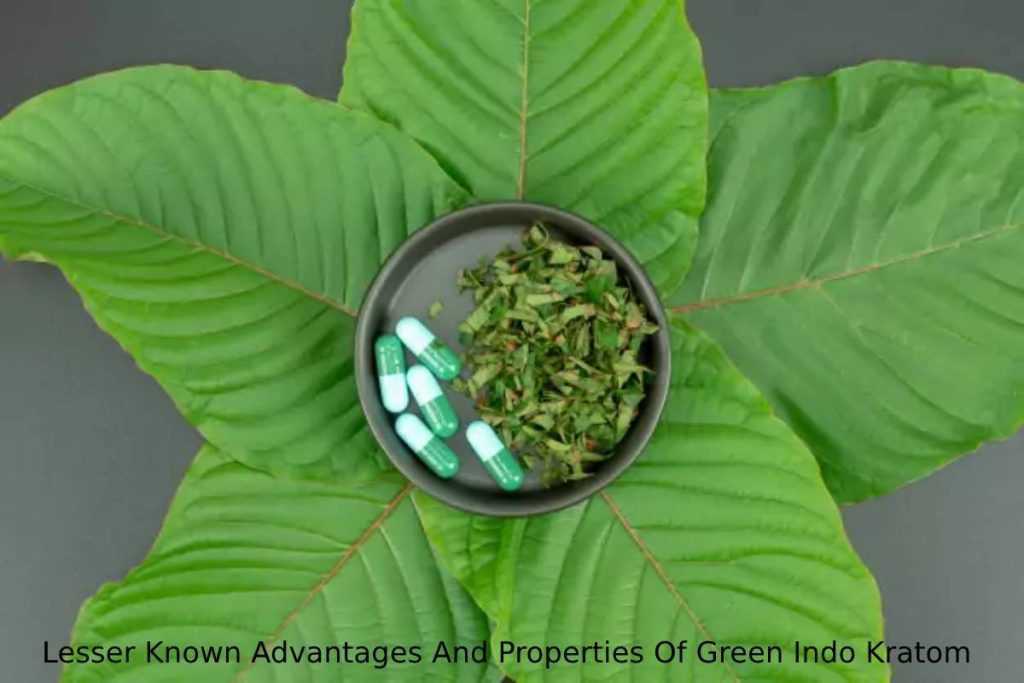 Lesser Known Advantages And Properties Of Green Indo Kratom