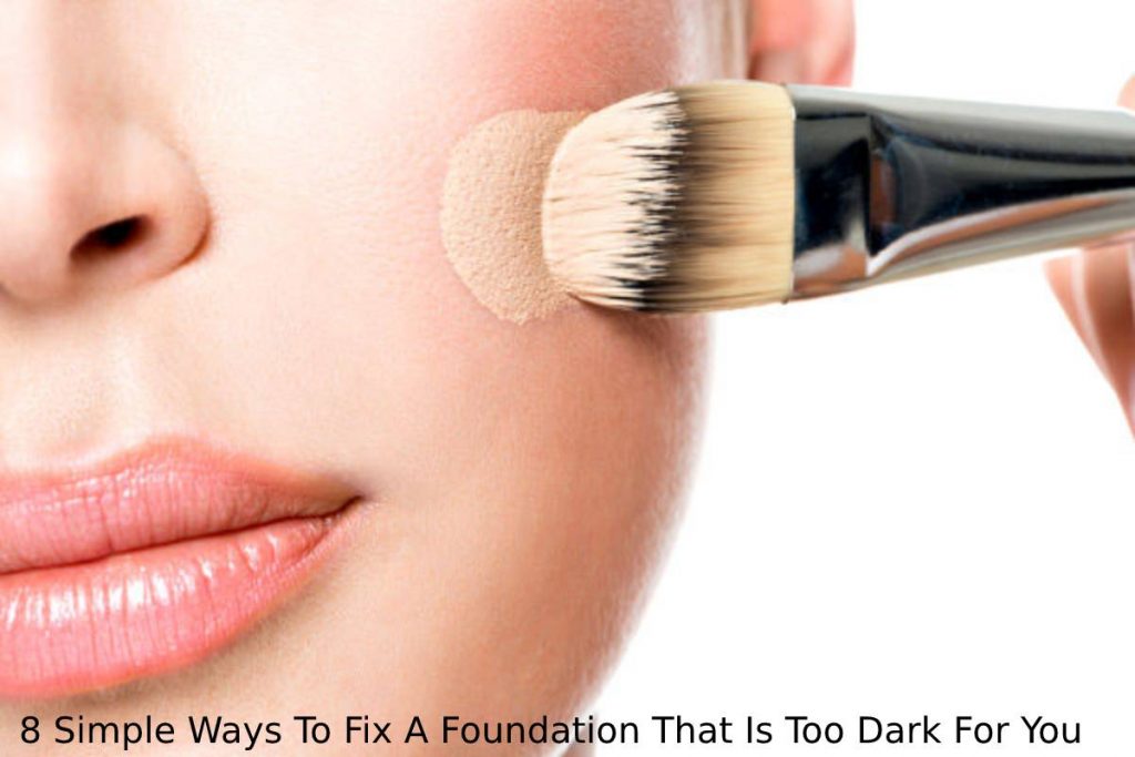 8 Simple Ways To Fix A Foundation That Is Too Dark For You