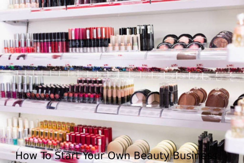 How To Start Your Own Beauty Business