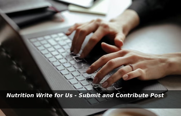 Nutrition Write for Us - Submit and Contribute Post