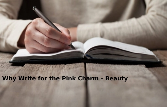 Why Write for the Pink Charm - Beauty Write for Us